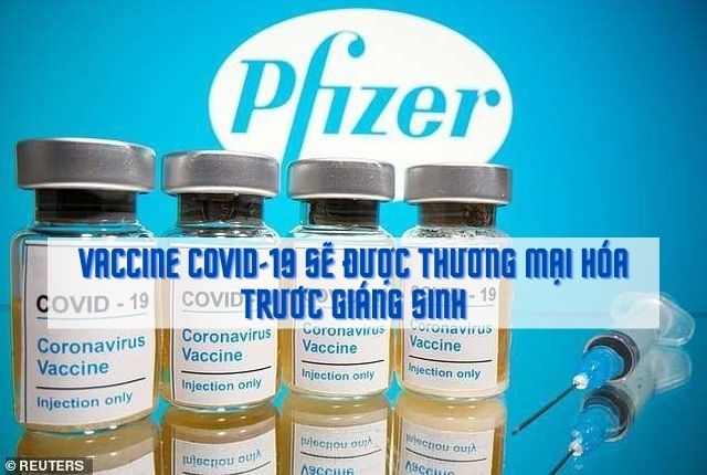 Vaccine Covid-19 có thể được đưa vào thương mại hóa trước Giáng sinh