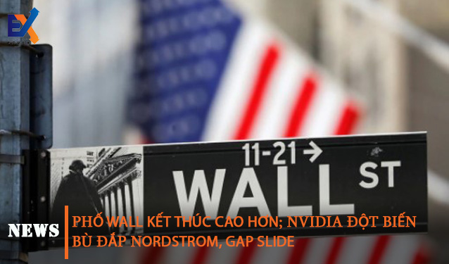 Phố Wall kết thúc cao hơn; Nvidia đột biến bù đắp Nordstrom, Gap slide