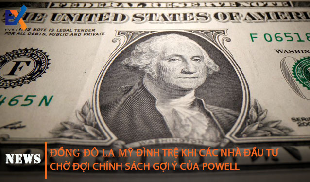 Đồng đô la Mỹ bị đình trệ khi các nhà đầu tư chờ đợi gợi ý chính sách từ Powell