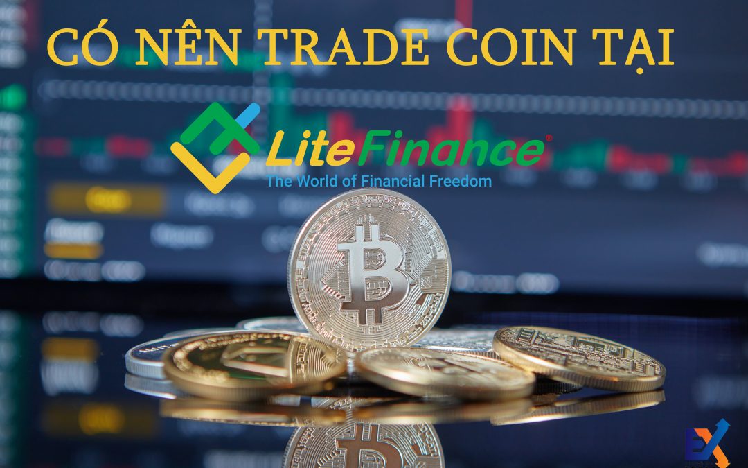 Có nên trade coin tại sàn Forex LiteFinance hay không?